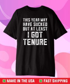 This Year May Have Sucked But At Least I Got Tenure Us 2021 T-Shirt