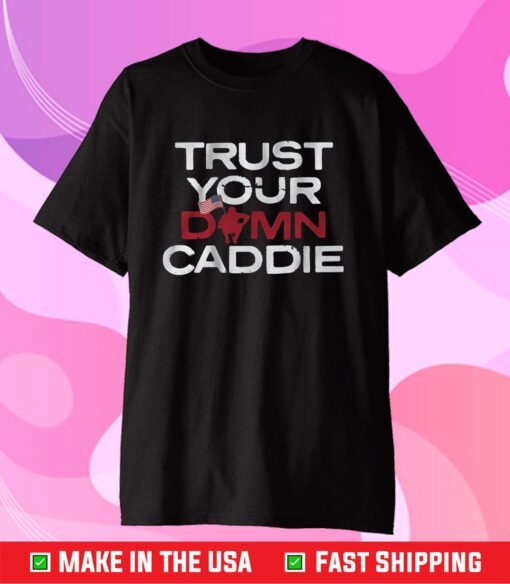 Trust Your Damn Caddie Gift T-Shirt