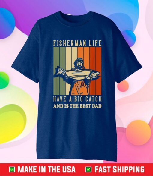 We Hooked The Best Dad Fisherman Have A Big Catch Classic T-Shirt