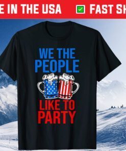 We The People Like To Party 4th of July Beer Drinking US 2021 T-Shirt
