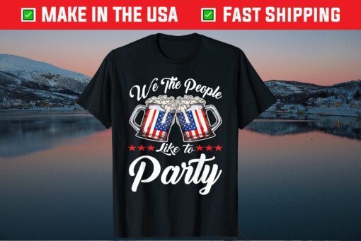 We The People Like To Party With Usa Flag Drink Beer Classic T-Shirt