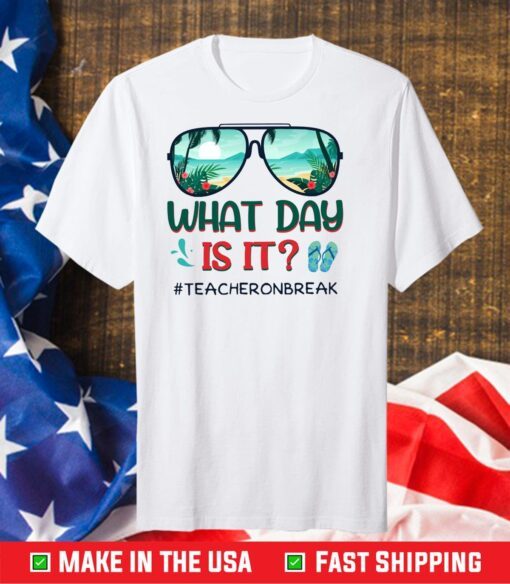 What Day Is It Teacher On Break Summer Vibes Unisex T-Shirt