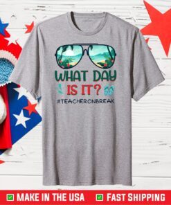 What Day Is It Teacher On Break Summer Vibes Unisex T-Shirt