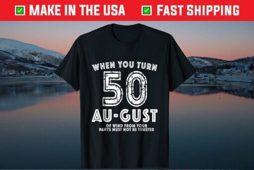 When You Turn 50 August Gift T-Shirt