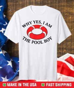 Why Yes I'm The Pool Boy Us 2021 T-Shirt