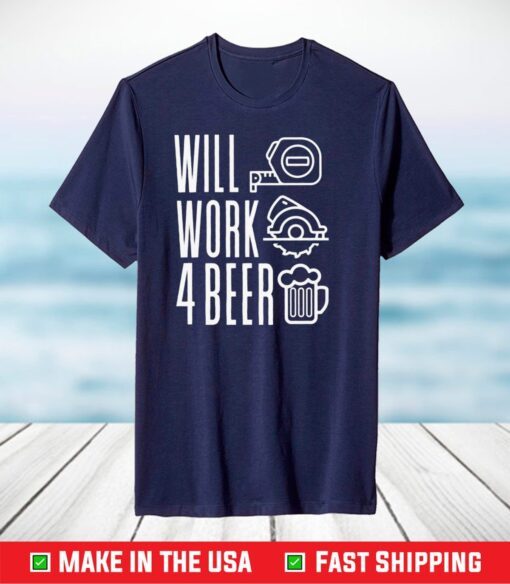 Will Work For Beer T-Shirt