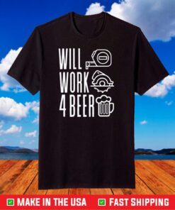 Will Work For Beer T-Shirt