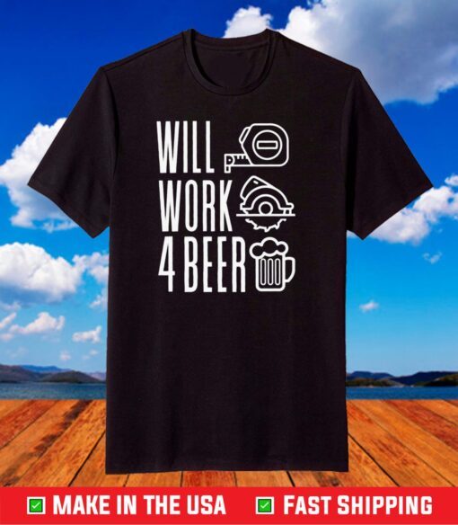 Will Work For Beer T-Shirt