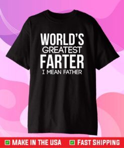 World's Greatest Farter I Mean Father Classic T-Shirt