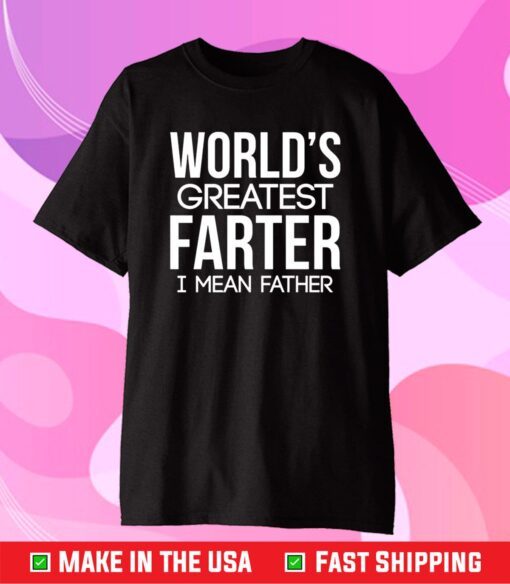 World's Greatest Farter I Mean Father Classic T-Shirt