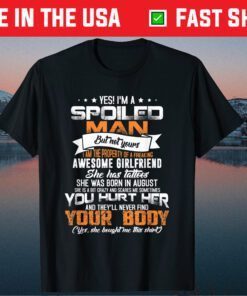 Yes I'm A Spoiled Man of August Tattoos Girlfriend Birthday Classic T-Shirt