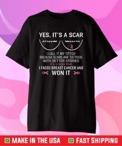 Yes It's A Scar I Faced Breast Cancer And Won It Classic T-Shirt