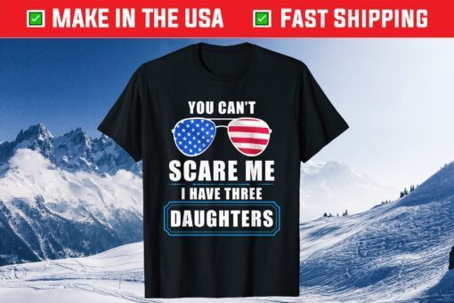 You Can't Scare Me I Have 3 Daughters USA Flag Sunglasses Classic T-Shirt