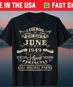 legends Were Born In June Genuine 1949 Quality Gift T-Shirt