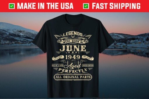 legends Were Born In June Genuine 1949 Quality Gift T-Shirt