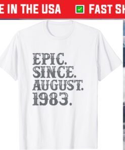 37 Vintage Epic Since August 1983 Birth Year Legendary T-Shirt