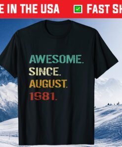 40th Birthday 40 Years Old Awesome Since August 1981 Unisex T-Shirt