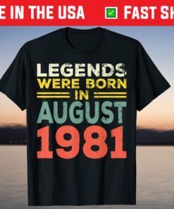 40th Birthday Legends Born In August 1981 Born 40th Birthday T-Shirt