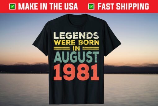 40th Birthday Legends Born In August 1981 Born 40th Birthday T-Shirt