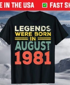 40th Birthday Legends Born In August 1981 Born 40th Birthday T-Shirt