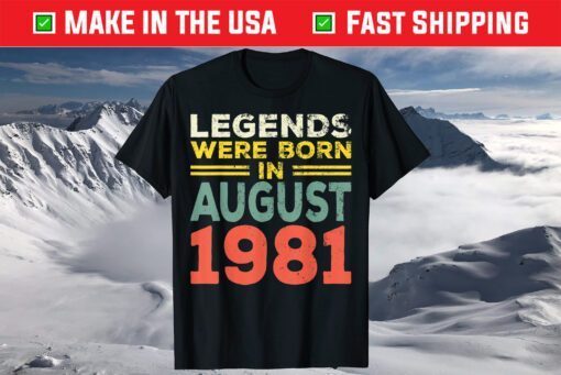 40th Birthday Legends Born In August 1981 Born 40th Birthday T-Shirt