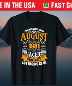 40th Birthday Legends Were Born In August 1981 40 Years Old Us 2021 T-Shirt
