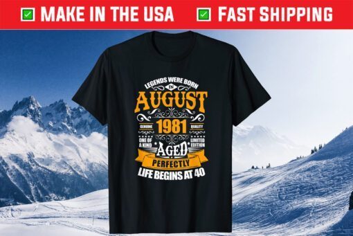 40th Birthday Legends Were Born In August 1981 40 Years Old Us 2021 T-Shirt
