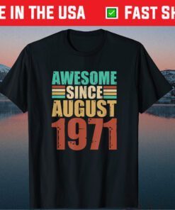 50th Birthday Awesome Since August 1971 Gift T-Shirt