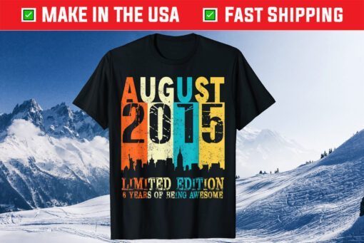 6 Limited Edition Made In August 2015 6th Birthday Classic T-Shirt