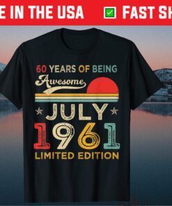 60 Years Of Being Awesome July 1961 Limited Edition Vintage Classic T-Shirt