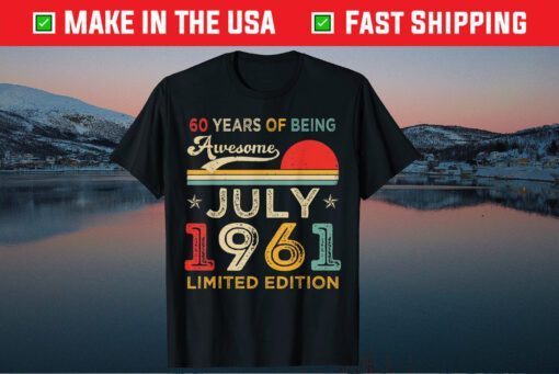 60 Years Of Being Awesome July 1961 Limited Edition Vintage Classic T-Shirt