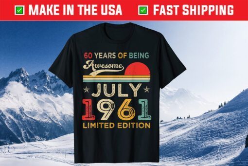 60 Years Of Being Awesome July 1961 Limited Edition Vintage Classic T-Shirt