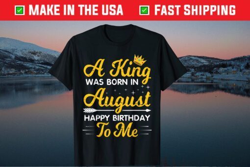 A King Was Born In August Happy Birthday To Me Papa Dad Son Classic T-Shirt