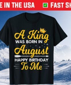A King Was Born In August Happy Birthday To Me Papa Dad Son Classic T-Shirt