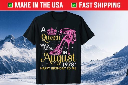 A Queen Was Born In August 1978 Happy Birthday To Me Shirt