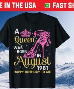 A Queen Was Born In August 1981 Happy Birthday To Me Unisex T-Shirts