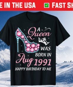 A Queen Was Born In August 1991 Happy My Birthday 30 Years Gift T-Shirt