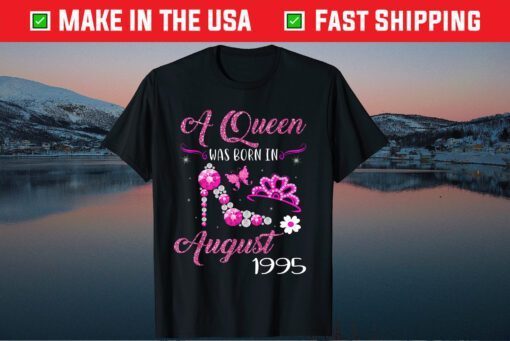 A Queen Was Born In August 1995 26 Year Old Us 2021 T-Shirt