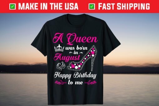 A Queen Was Born In August Birthday T-Shirt