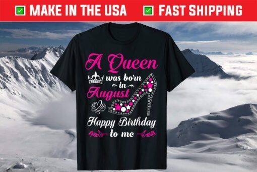 A Queen Was Born In August Birthday T-Shirt