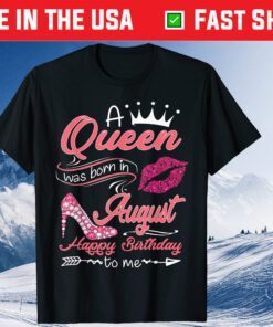 A Queen Was Born In August Happy Birthday To Me Classic T-Shirt