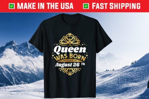 A Queen Was Born On August 26Th Birthday 26 Classic T-Shirt