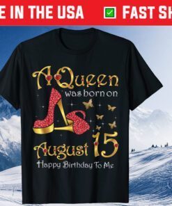 A Queen Was Born on August 15 15th August Birthday Gift T-Shirt