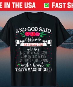 And God Said Let There Be August Girl Heart of Gold Birthday Classic T-Shirt