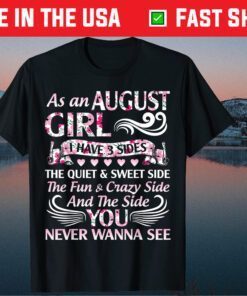 As An August Girl I Have 3 Sides Quiet & Sweet Fun & Crazy Unisex T-Shirt