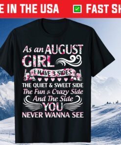 As An August Girl I Have 3 Sides Quiet & Sweet Fun & Crazy Unisex T-Shirt