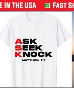 Ask, Seek, Knock Matthew 7:7 T-Shirt