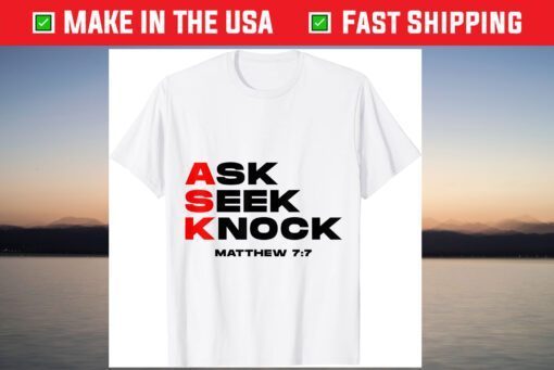 Ask, Seek, Knock Matthew 7:7 T-Shirt