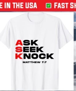 Ask, Seek, Knock Matthew 7:7 T-Shirt