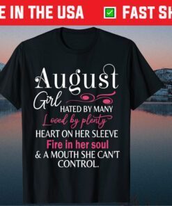 August Girl Hated By Many Loved By Plenty Happy My Birthday Classic T-Shirt